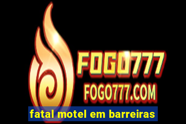 fatal motel em barreiras